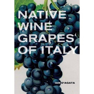 Native Wine Grapes of Italy - by  Ian D'Agata (Hardcover) - 1 of 1