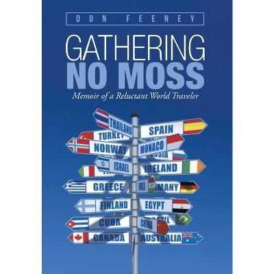 Gathering No Moss - by  Don Feeney (Hardcover)