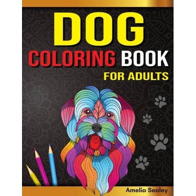 Dog Coloring Book for Adults - by  Amelia Sealey (Paperback)