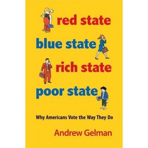 Red State, Blue State, Rich State, Poor State - by  Andrew Gelman & David K Park & Boris Shor & Jeronimo Cortina (Paperback) - 1 of 1