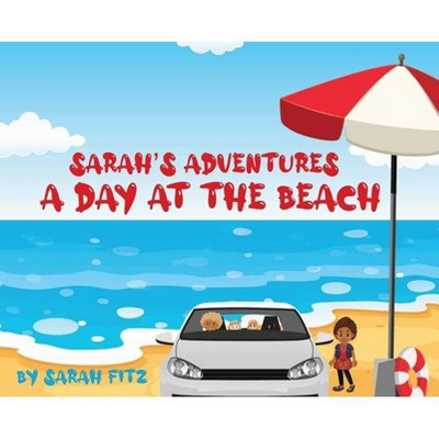 Sarah's Day at the Beach - by  Sarah Fitz (Hardcover)