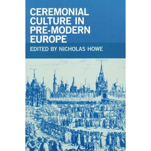 Ceremonial Culture in Pre-Modern Europe - by  Nicholas Howe (Paperback) - 1 of 1