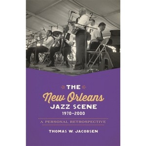 The New Orleans Jazz Scene, 1970-2000 - by  Thomas W Jacobsen (Paperback) - 1 of 1