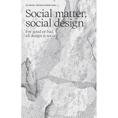 Social Matter, Social Design - by  Jan Boelen & Michael Kaethler (Paperback)