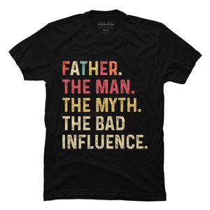 Men's Design By Humans Father The Man, Myth, Bad Influence By MeowShop T-Shirt - 1 of 2