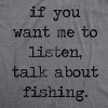 Mens If You Want Me To Listen Talk About Fishing T Shirt - Crazy Dog Men's T Shirt - 2 of 4