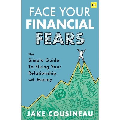 Face Your Financial Fears - by  Jake Cousineau (Paperback)