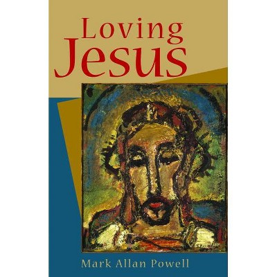 Loving Jesus - by  Mark Allan Powell (Paperback)