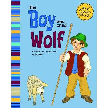 The Boy Who Cried Wolf - (My First Classic Story) by  Eric Blair (Paperback)