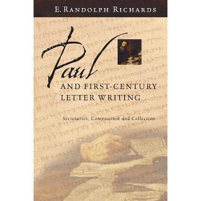 Paul and First-Century Letter Writing - by  E Randolph Richards (Paperback)