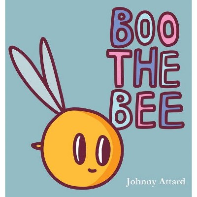 Boo the Bee - by  Johnny Attard (Hardcover)