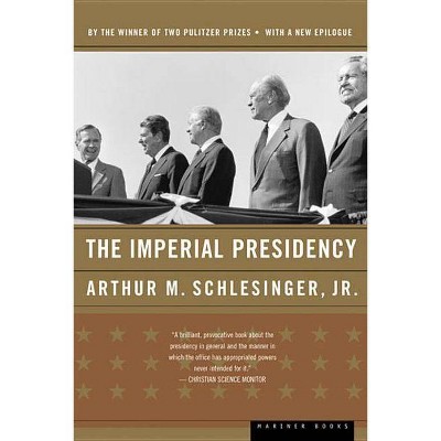 The Imperial Presidency - by  Arthur M Schlesinger (Paperback)