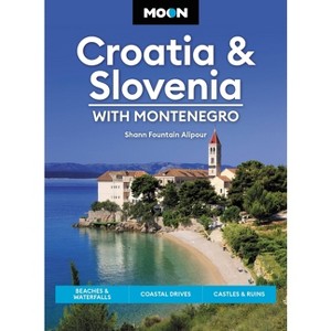 Moon Croatia & Slovenia: With Montenegro - (Travel Guide) 4th Edition by  Shann Fountain Alipour (Paperback) - 1 of 1