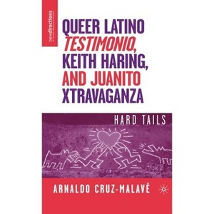 Queer Latino Testimonio, Keith Haring, and Juanito Xtravaganza - (New Directions in Latino American Cultures) by  A Cruz-Malavé (Hardcover) - 1 of 1