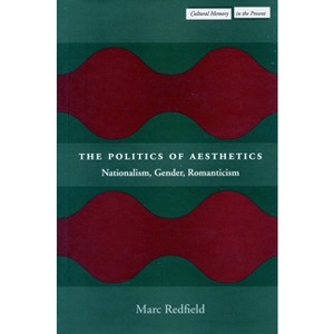 The Politics of Aesthetics - (Cultural Memory in the Present) by  Marc Redfield (Paperback) - 1 of 1