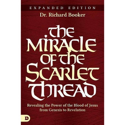 The Miracle of the Scarlet Thread Expanded Edition - by  Richard Booker (Paperback)