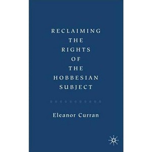 Reclaiming the Rights of the Hobbesian Subject - by  Eleanor Curran (Hardcover) - 1 of 1