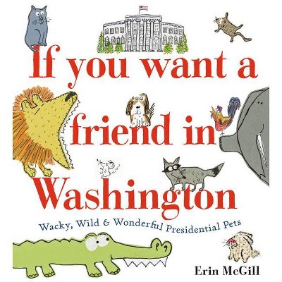 If You Want a Friend in Washington - by  Erin McGill (Hardcover)