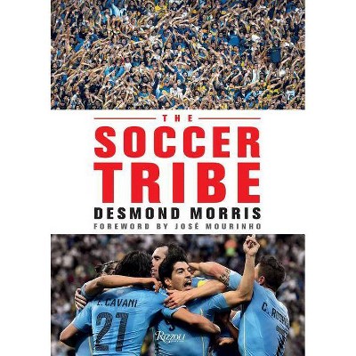 The Soccer Tribe - by  Desmond Morris (Hardcover)