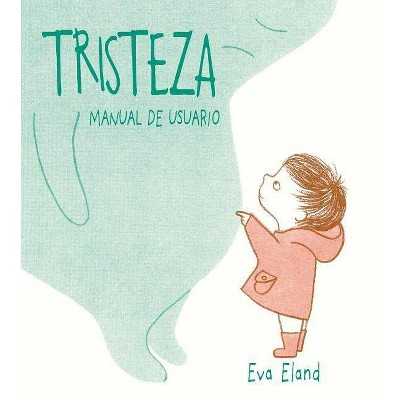 Tristeza. Manual de Usuario - by  Eva Eland (Hardcover)