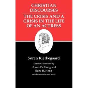 Christian Discourses: The Crisis and a Crisis in the Life of an Actress. - (Kierkegaard's Writings) by  Søren Kierkegaard (Paperback) - 1 of 1