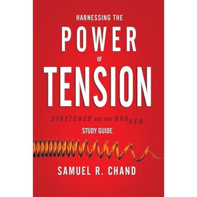 Harnessing the Power of Tension - Study Guide - by  Sam Chand (Paperback)