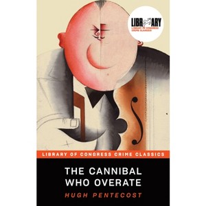 The Cannibal Who Overate - (Library of Congress Crime Classics) by  Hugh Pentecost (Paperback) - 1 of 1