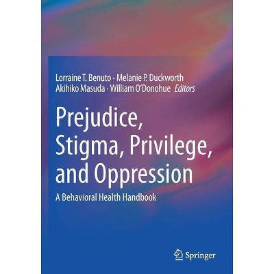 Prejudice, Stigma, Privilege, and Oppression - by  Lorraine T Benuto & Melanie P Duckworth & Akihiko Masuda & William O'Donohue (Paperback)