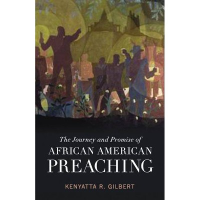 The Journey and Promise of African American Preaching - (Creative Pastoral Care and Counseling) by  Kenyatta R Gilbert (Paperback)