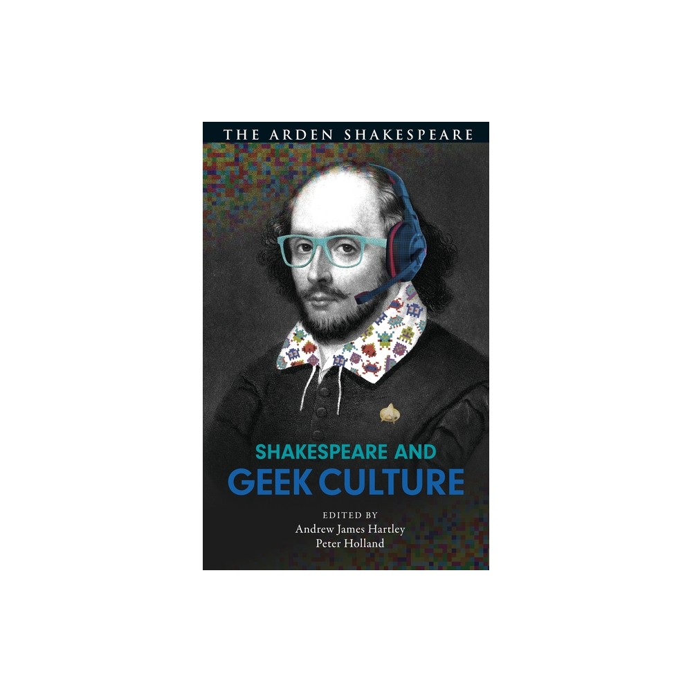 Shakespeare and Geek Culture - by Andrew James Hartley & Peter Holland (Hardcover)