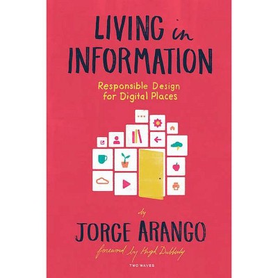 Living in Information - by  Jorge Arango (Paperback)