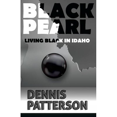 Black Pearl Living Black in Idaho - by  Dennis D Patterson (Paperback)