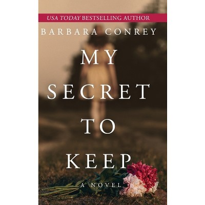 My Secret to Keep - by  Barbara Conrey (Hardcover)