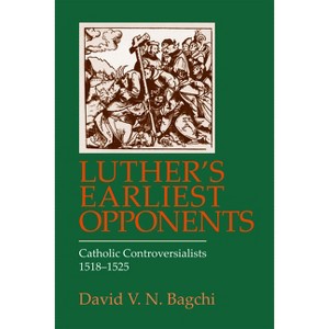 Luther's Earliest Opponents - by  David V N Bagchi (Paperback) - 1 of 1