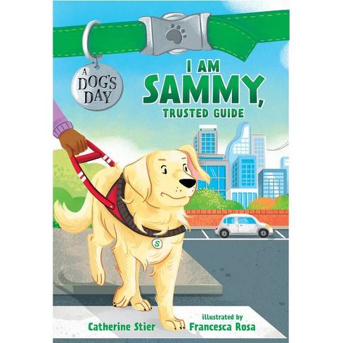 I Am Sammy Trusted Guide A Dog S Day By Catherine Stier Hardcover Target