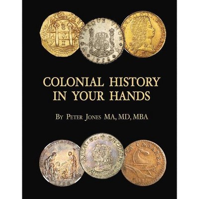 Colonial History in Your Hands - by  Peter Jones (Hardcover)