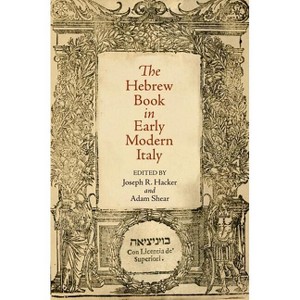 The Hebrew Book in Early Modern Italy - (Jewish Culture and Contexts) by  Joseph R Hacker & Adam Shear (Hardcover) - 1 of 1