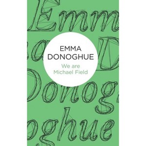 We are Michael Field - by  Emma Donoghue (Hardcover) - 1 of 1
