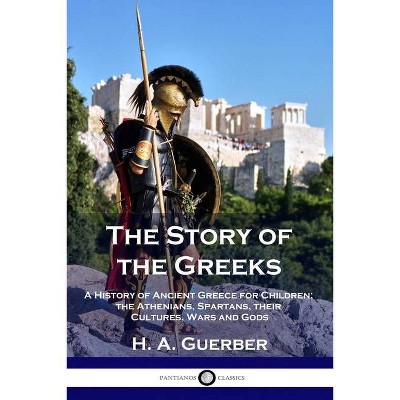 The Story of the Greeks - by  H a Guerber (Paperback)