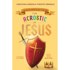 The Acrostic of Jesus - (An Acrostic Theology for Kids) by  Jonathan Gibson & Timothy Brindle (Hardcover) - 1 of 1