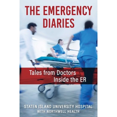 The Emergency Diaries - by  Northwell's Staten Island University Hospital (Hardcover)