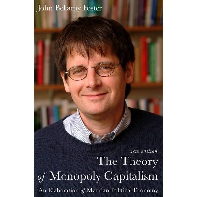 The Theory of Monopoly Capitalism - by  John Bellamy Foster (Hardcover)