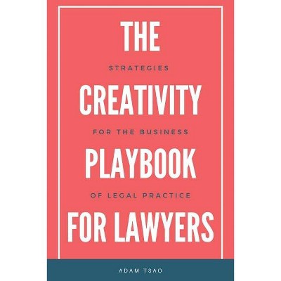 The Creativity Playbook for Lawyers - by  Adam Tsao (Paperback)