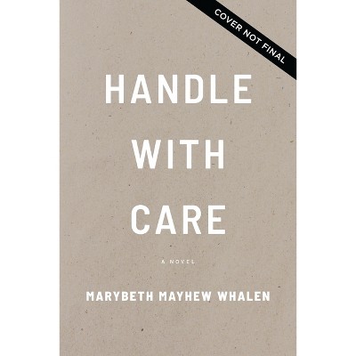 Handle with Care - by  Marybeth Mayhew Whalen (Paperback)