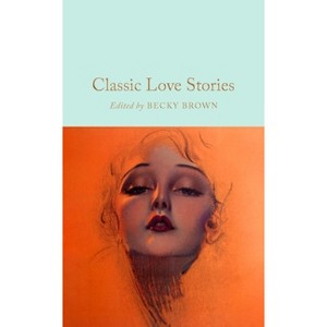 Classic Love Stories - by  Becky Brown (Hardcover) - 1 of 1