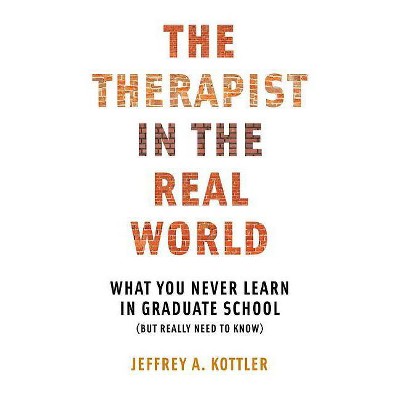 Therapist in the Real World - by  Jeffrey a Kottler (Paperback)