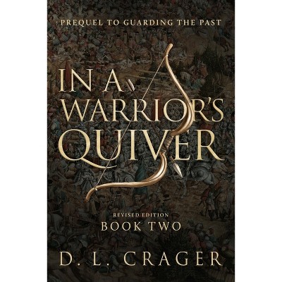 In a Warrior's Quiver - by  D L Crager (Paperback)