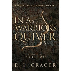 In a Warrior's Quiver - by  D L Crager (Paperback) - 1 of 1