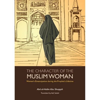 The Character of the Muslim Woman - (Islamic Economics) Abridged by  Abd Al-Halim Abu Shuqqah (Paperback)