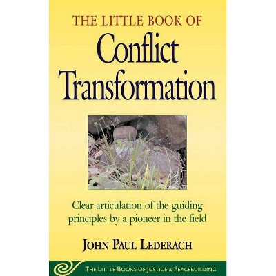 Little Book of Conflict Transformation - (Little Books of Justice & Peacebuilding) by  John Lederach (Paperback)